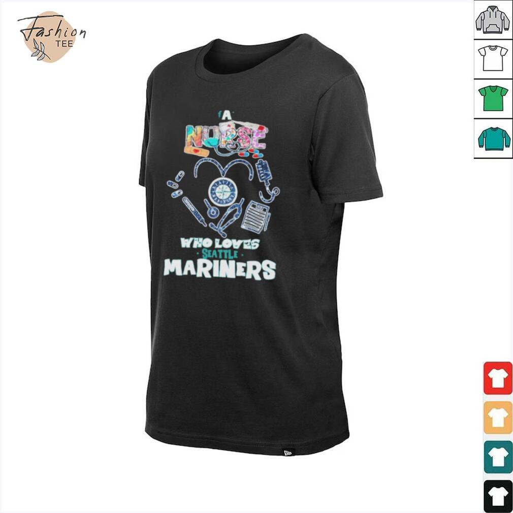 A Nurse Who Loves Seattle Mariners T shirts A Nurse Who Loves Seattle Mariners T shirts