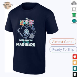 A Nurse Who Loves Seattle Mariners T shirts