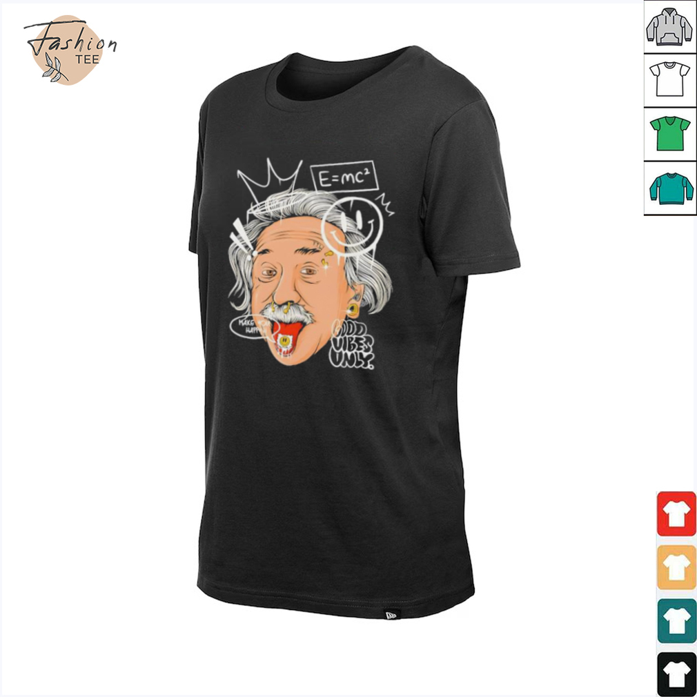 Albert Einstein cartoon face make you happy good vibes only shirt Albert Einstein cartoon face make you happy good vibes only shirt