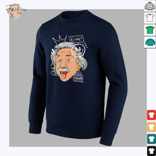 Albert Einstein cartoon face make you happy good vibes only shirt