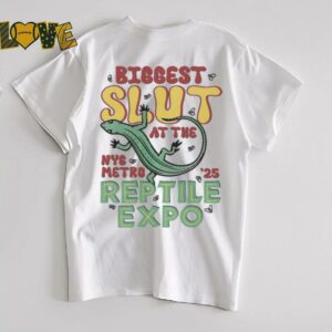 Biggest Slut At The Reptile Expo NYC Metro ’25 T shirts