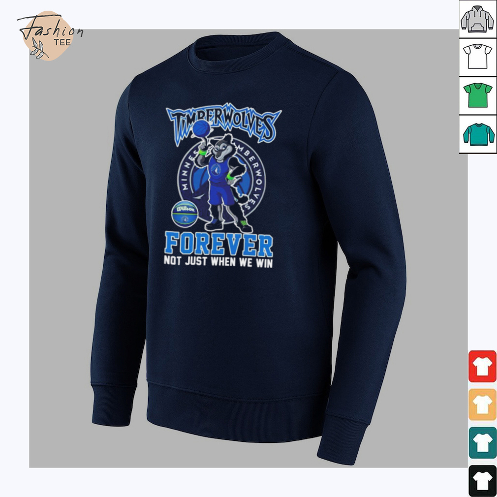 Minnesota Timberwolves basketball forever not just when we win mascot shirt Minnesota Timberwolves basketball forever not just when we win mascot shirt