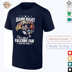 Official Damn Right I Am A Atlanta Falcons Fan Win Or Lose Mascot T shirts