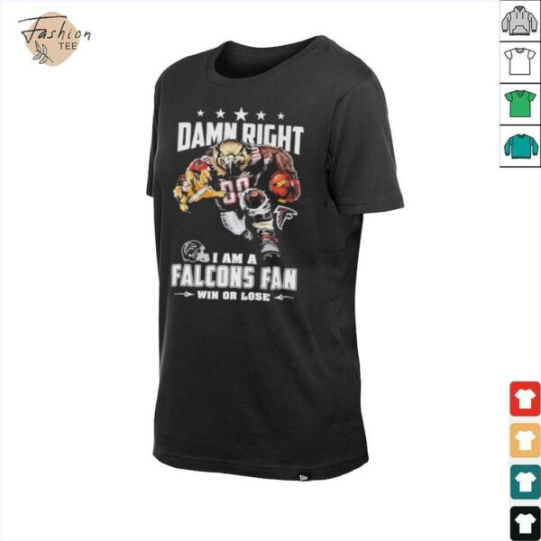 Official Damn Right I Am A Atlanta Falcons Fan Win Or Lose Mascot T shirts