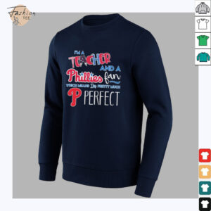 Official I’m A Teacher And A Philadelphia Phillies Fan Which Means I’m Pretty Much Perfect T shirts
