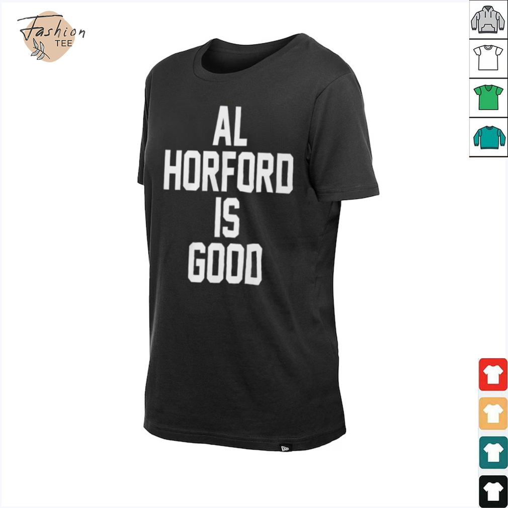 Al Horford Is Good T Shirt Al Horford Is Good T Shirt