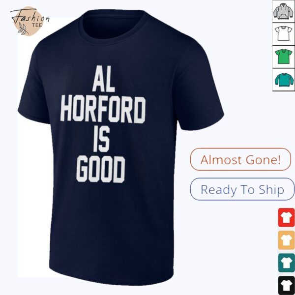 Al Horford Is Good T Shirt