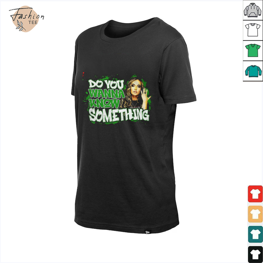 Alisha Edwards do you wanna know something shirt Alisha Edwards do you wanna know something shirt