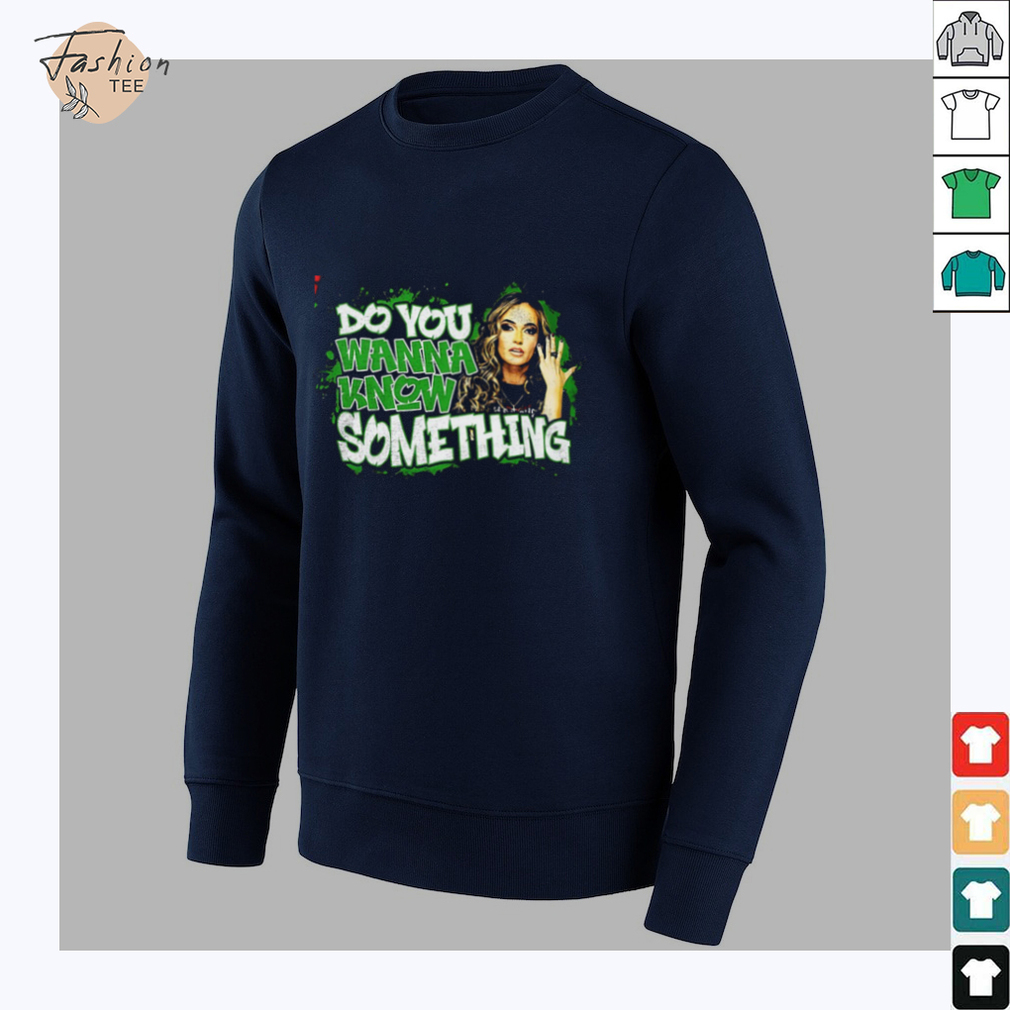 Alisha Edwards do you wanna know something shirt Alisha Edwards do you wanna know something shirt