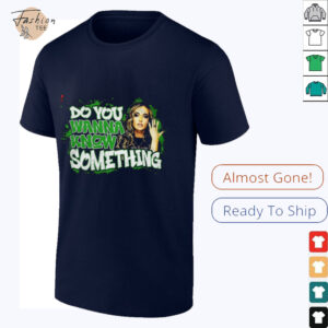 Alisha Edwards do you wanna know something shirt