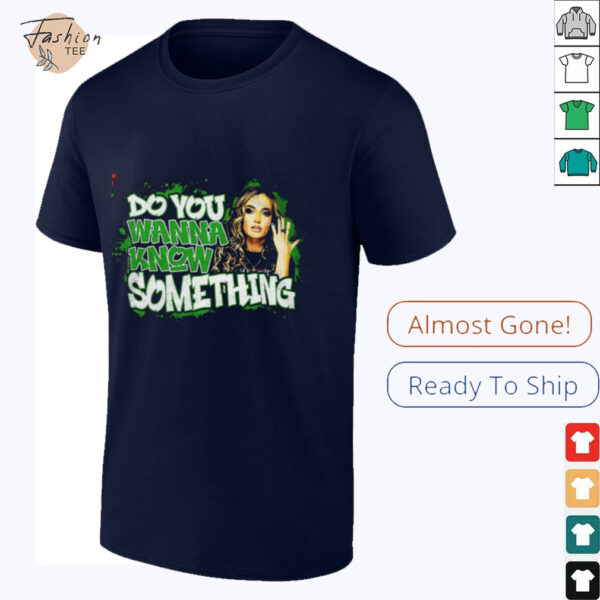 Alisha Edwards do you wanna know something shirt