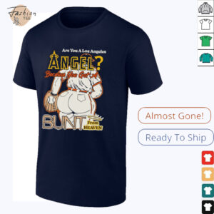 Are You A Los Angeles Angels Because You Got A Bunt From Heaven T shirts