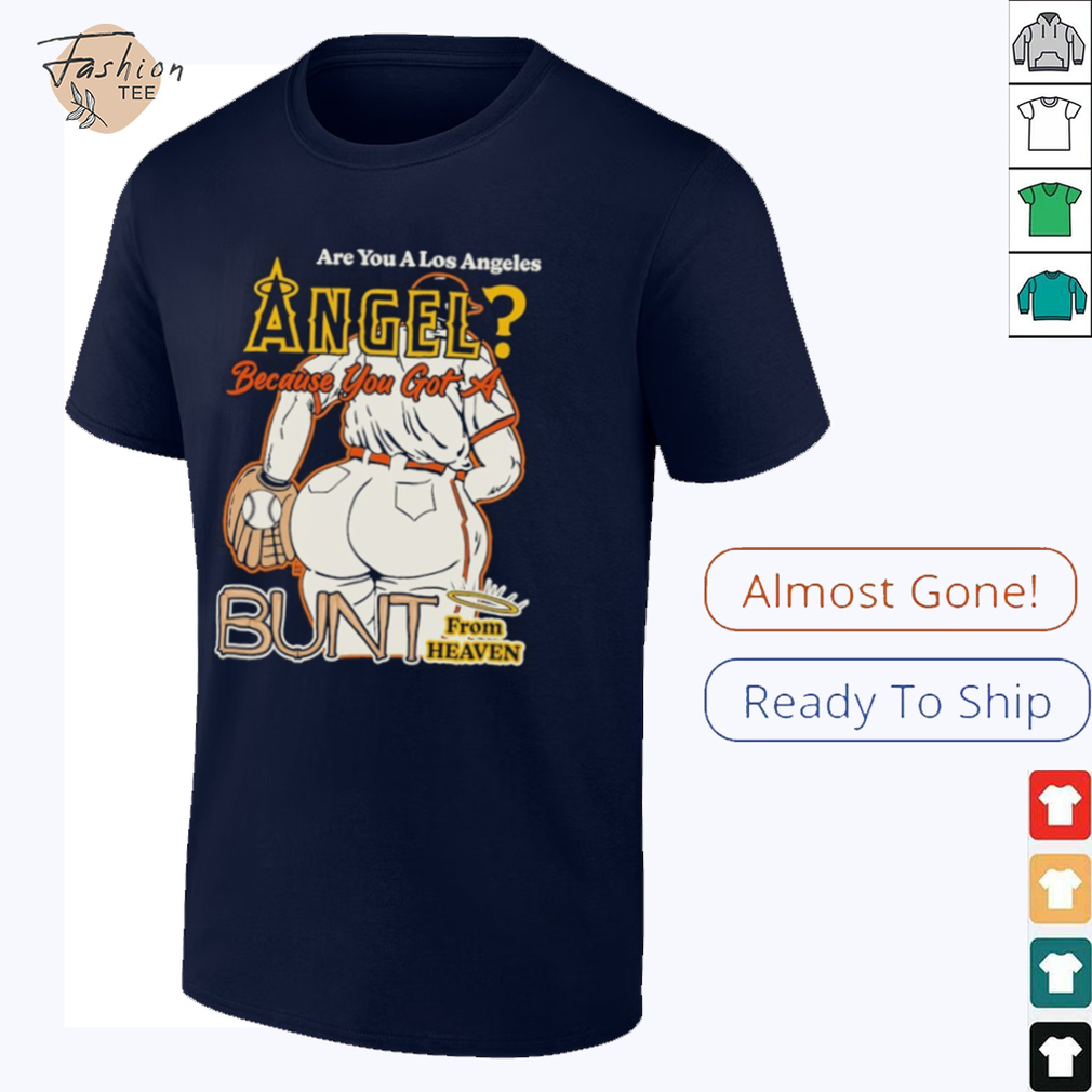 Are You A Los Angeles Angels Because You Got A Bunt From Heaven T shirts Are You A Los Angeles Angels Because You Got A Bunt From Heaven T shirts