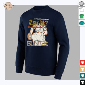 Are You A Los Angeles Angels Because You Got A Bunt From Heaven T shirts