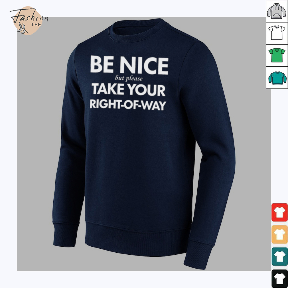 Bend Be Nice But Please Take Your Right Of Way T Shirt Bend Be Nice But Please Take Your Right Of Way T Shirt