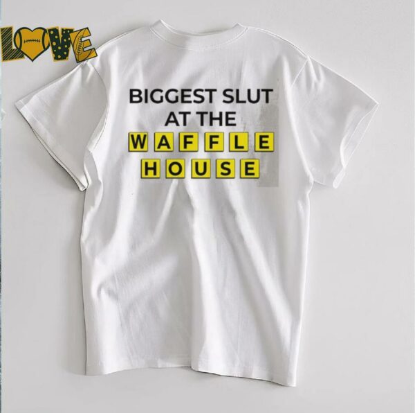 Biggest slut at the Waffle House shirt