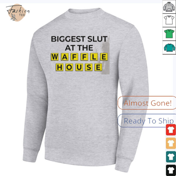 Biggest slut at the Waffle House shirt