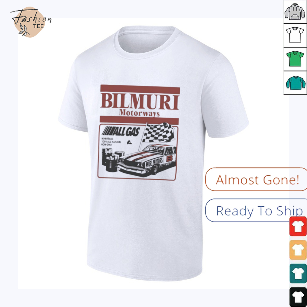 Bilmuri Motorways All Gas no breaks 100 percent all natural non gmo shirt Bilmuri Motorways All Gas no breaks 100 percent all natural non gmo shirt