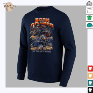 Born To Offroad The Dirt Never Hurt Shirt
