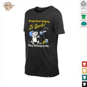 Boss Dog Drugs Don't Belong In Sports They Belong In Me T shirt