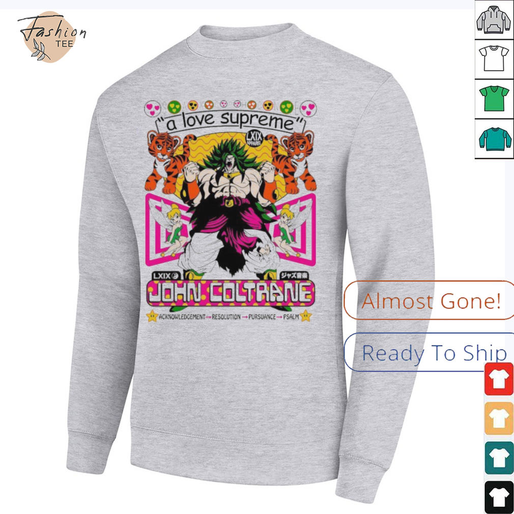 Broly Dragon Ball John Coltrane A Love Supreme Acknowledgement Resolution Pursuance Psalm Brian Robert Jones T shirts Broly Dragon Ball John Coltrane A Love Supreme Acknowledgement Resolution Pursuance Psalm Brian Robert Jones T shirts