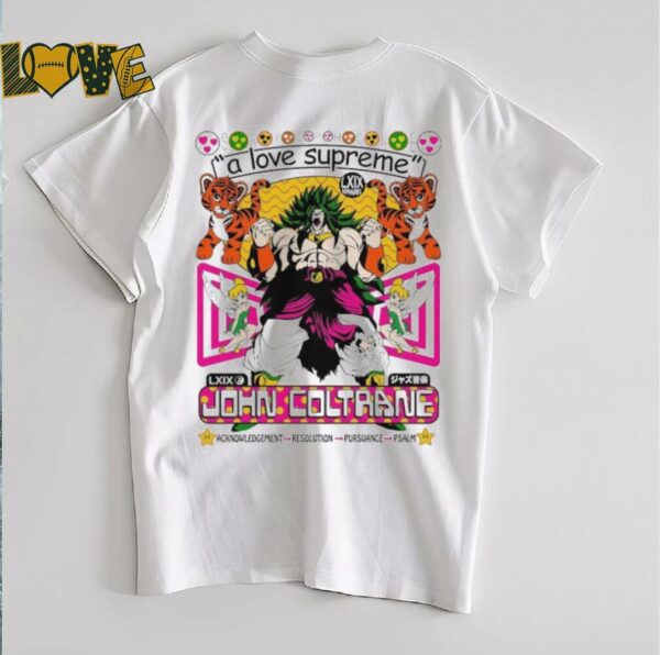 Broly Dragon Ball John Coltrane A Love Supreme Acknowledgement Resolution Pursuance Psalm Brian Robert Jones T shirts