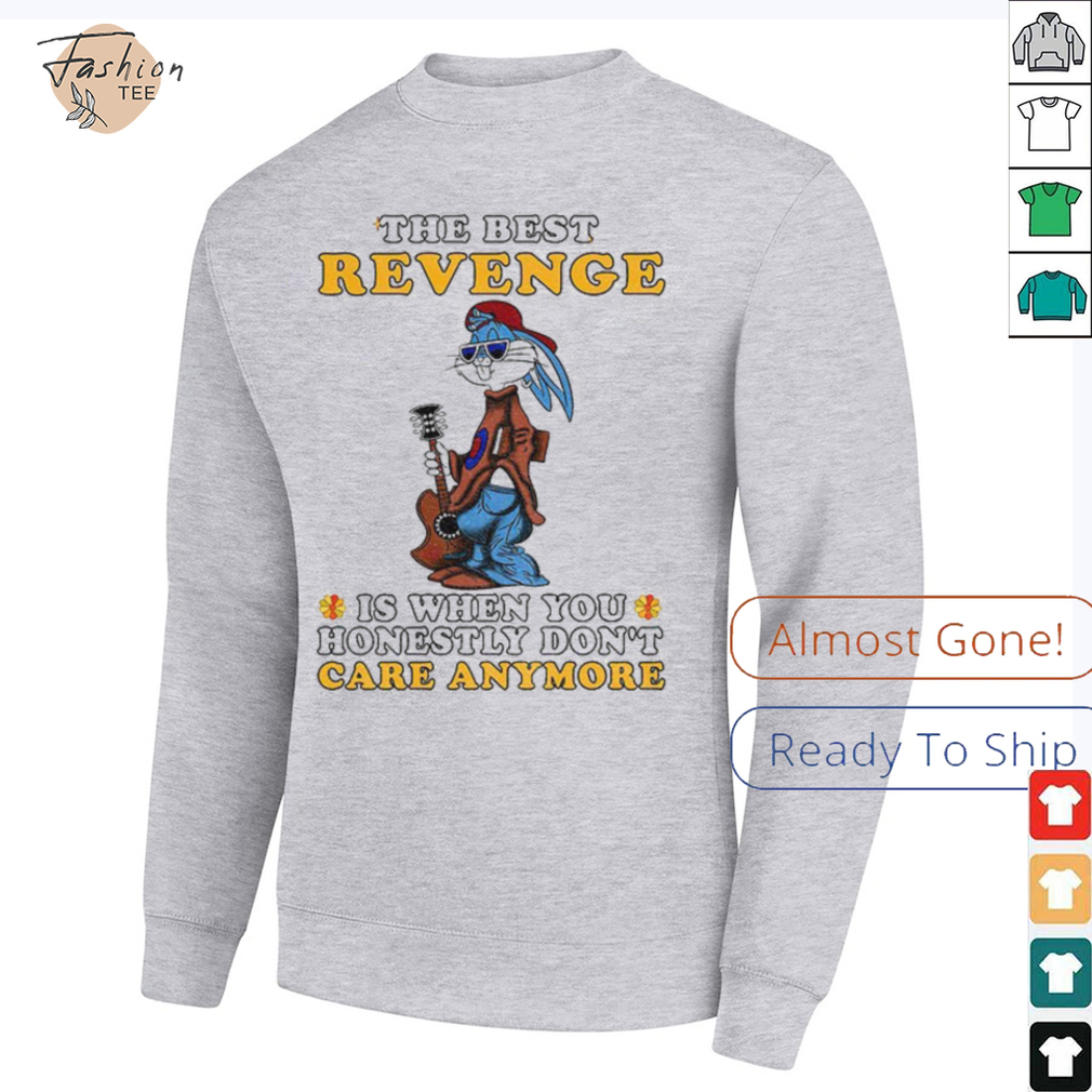 Bunny the best revenge is when you honestly don’t care anymore shirt Bunny the best revenge is when you honestly don’t care anymore shirt