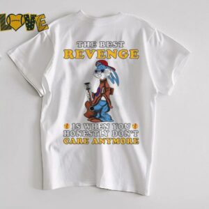 Bunny the best revenge is when you honestly don’t care anymore shirt
