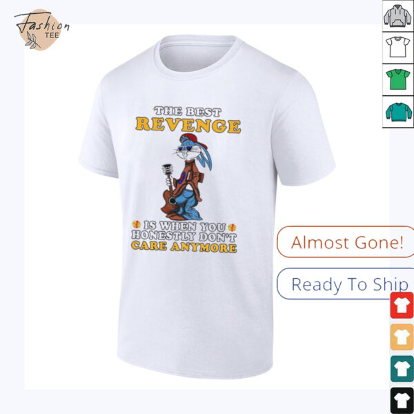 Bunny the best revenge is when you honestly don’t care anymore shirt