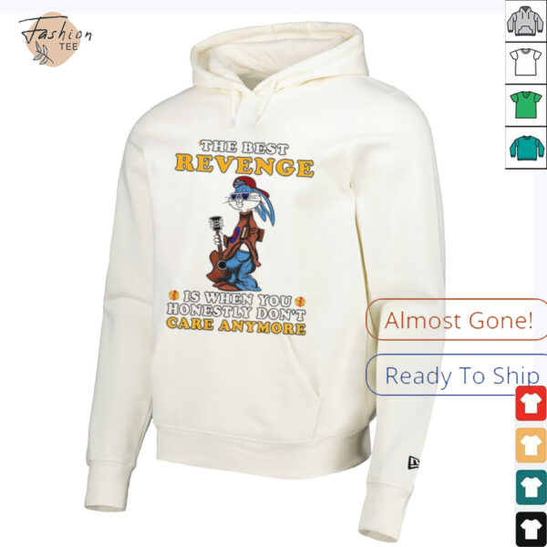 Bunny the best revenge is when you honestly don’t care anymore shirt