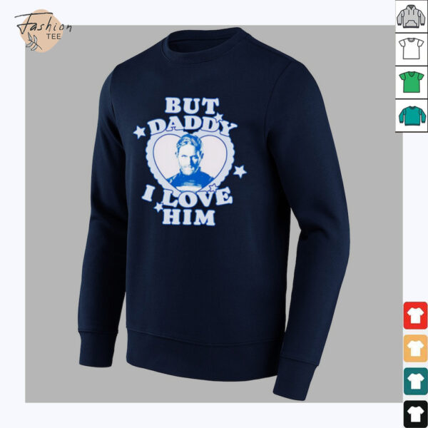 But Daddy I love Him John Walker shirt