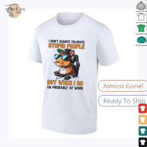 Capybara I don’t always tolerate stupid people but when I do I’m probably at work shirt