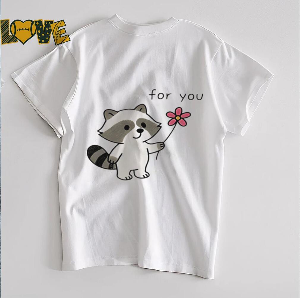 Cute Raccoon flower for you shirt Cute Raccoon flower for you shirt