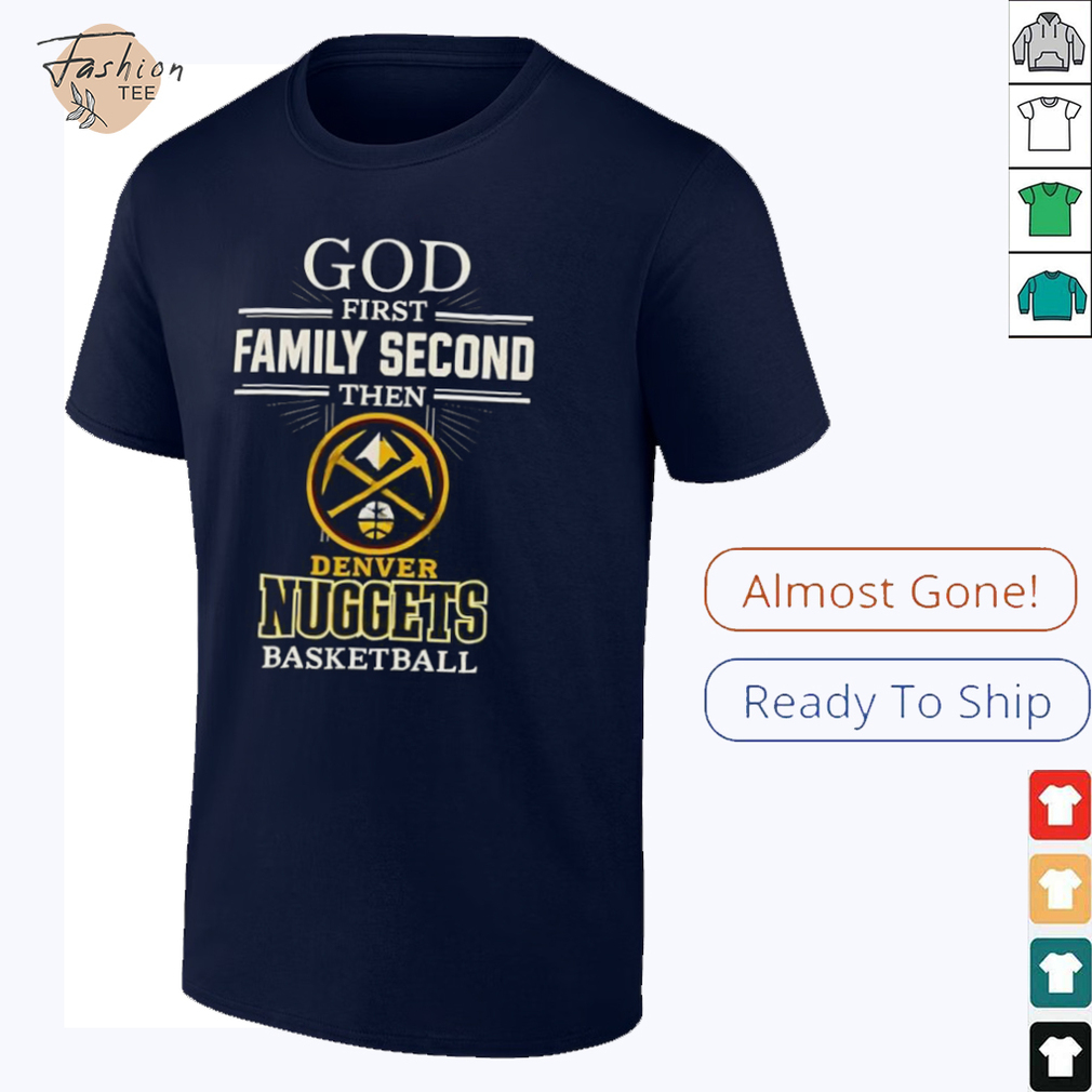 Denver Nuggets God First Family Second Then Basketball Shirt Denver Nuggets God First Family Second Then Basketball Shirt