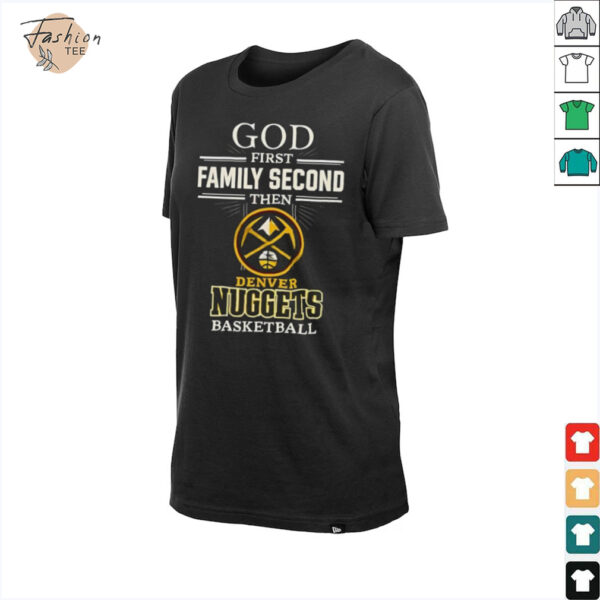 Denver Nuggets God First Family Second Then Basketball Shirt