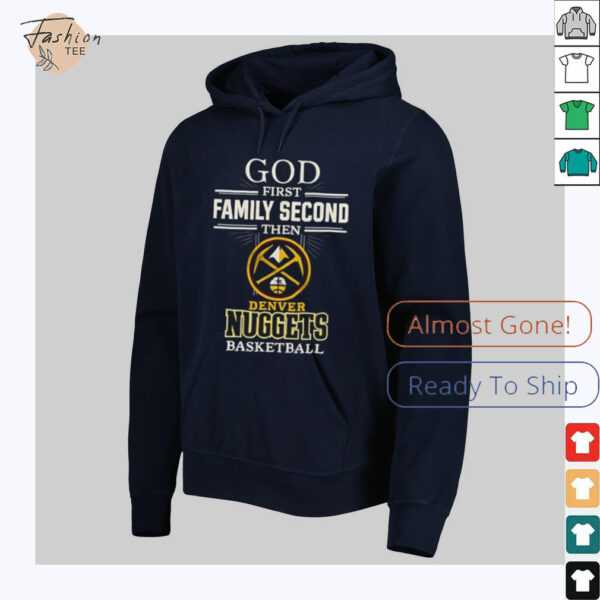 Denver Nuggets God First Family Second Then Basketball Shirt