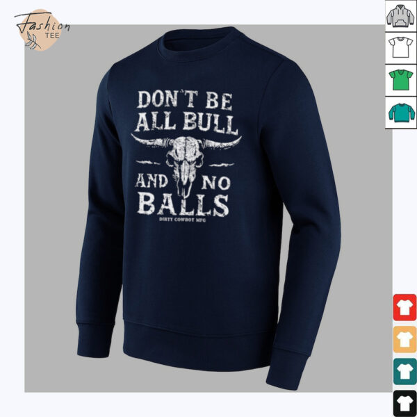 Dirty Cowboy MFG Don’t Be All Bull And No Balls T shirts