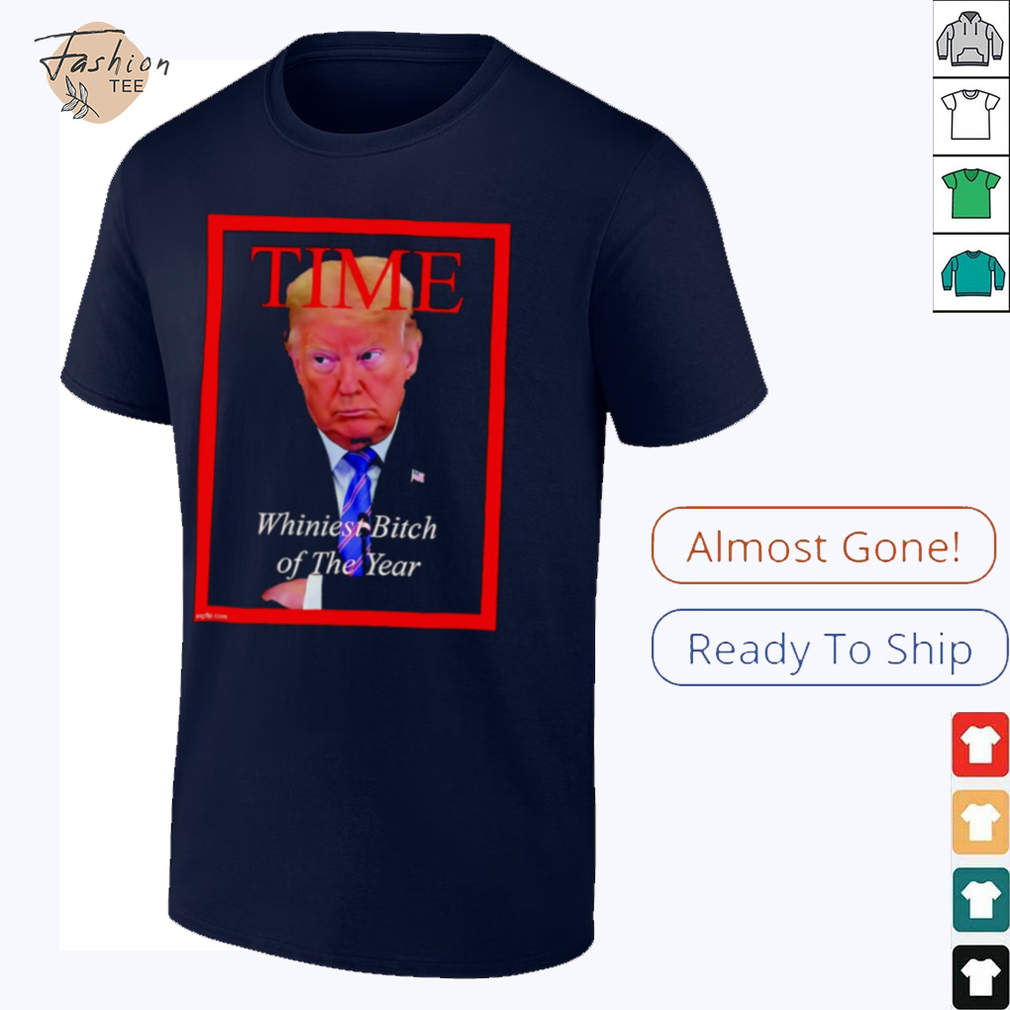 Donald Trump Time Whiniest Bitch of the Year shirt Donald Trump Time Whiniest Bitch of the Year shirt