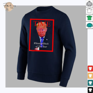Donald Trump Time Whiniest Bitch of the Year shirt