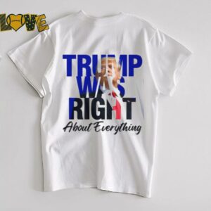 Donald Trump Trump Was Right About Everything Unisex T Shirt