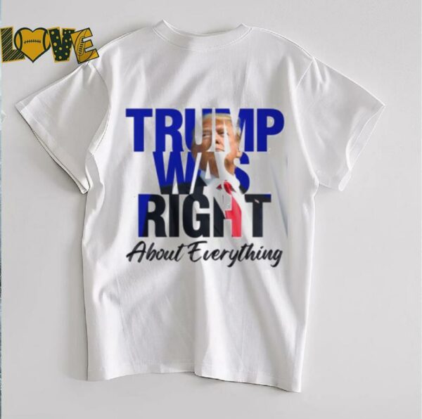 Donald Trump Trump Was Right About Everything Unisex T Shirt