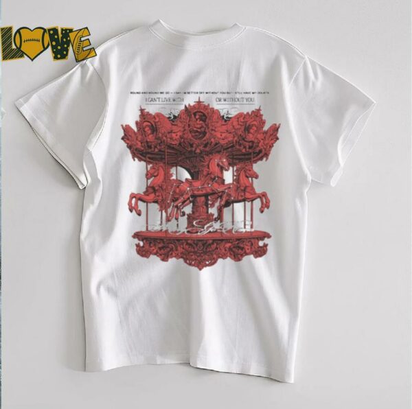 Eaj Park Merry Go Round We Go I Say I’m Better Off Without You But I Still Have My Doubts I Can’t Live With Or Without You T shirts