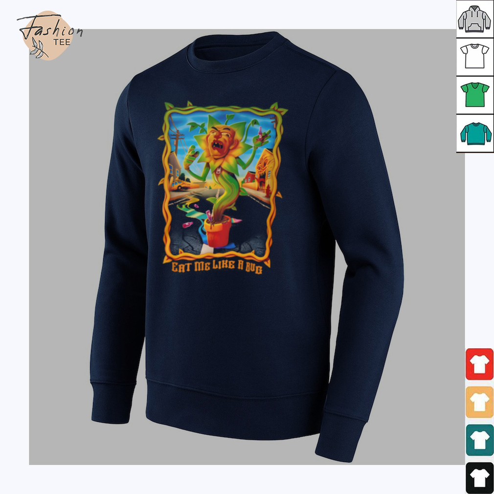 Eat Me Like A Bug T Shirt Eat Me Like A Bug T Shirt