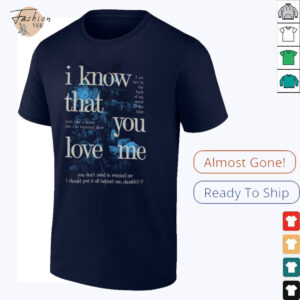 Fan Inspired I Know That You Love Me T Shirt