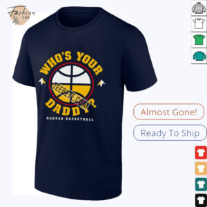 Father Day Denvers Basketball Whos Your Daddy Shirt