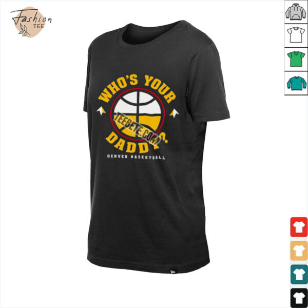 Father Day Denvers Basketball Whos Your Daddy Shirt
