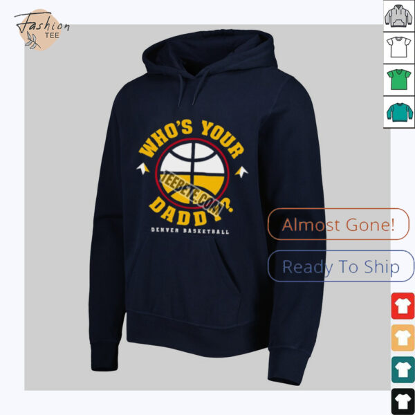 Father Day Denvers Basketball Whos Your Daddy Shirt