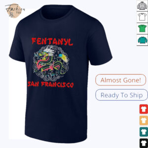 Fentanyl San Francisco Dragon T shirts