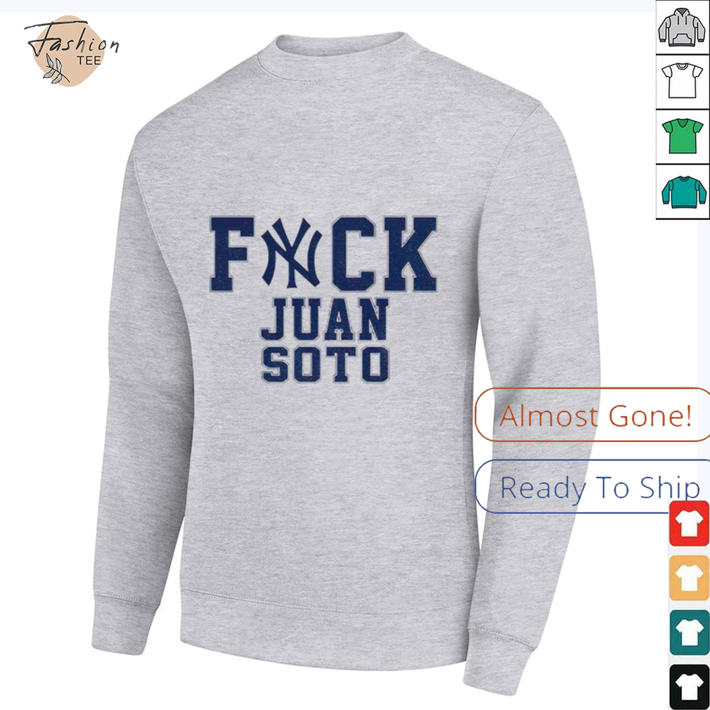 Fuck Juan Soto Yankees Baseball fan shirt Fuck Juan Soto Yankees Baseball fan shirt