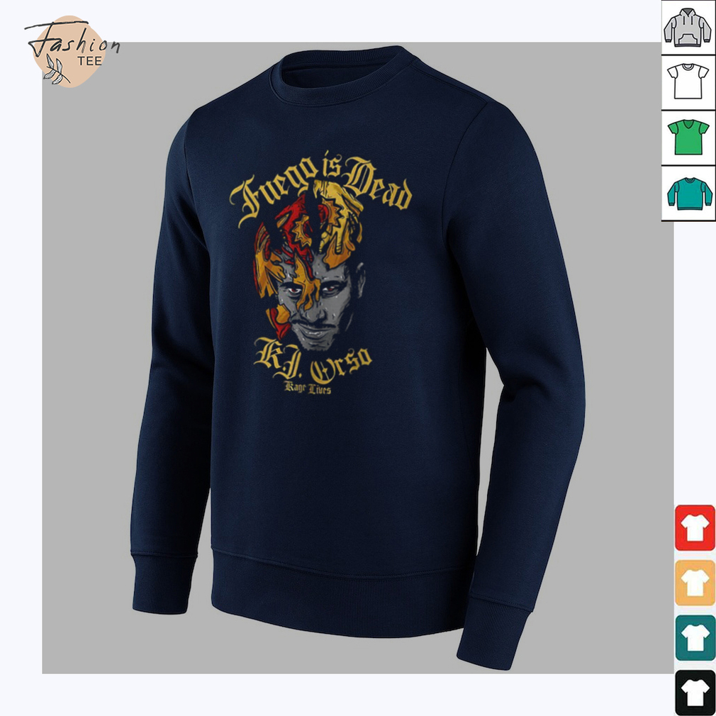 Fuego is dead KJ Orso Kage lives shirt Fuego is dead KJ Orso Kage lives shirt
